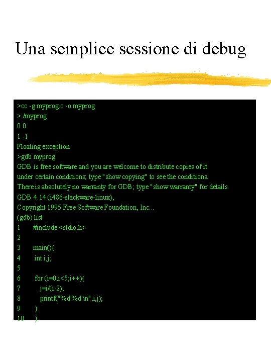 Una semplice sessione di debug >cc -g myprog. c -o myprog >. /myprog 00