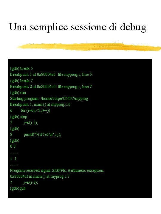 Una semplice sessione di debug (gdb) break 5 Breakpoint 1 at 0 x 80004