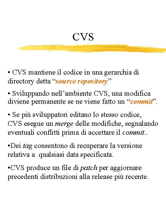 CVS • CVS mantiene il codice in una gerarchia di directory detta “source repository”