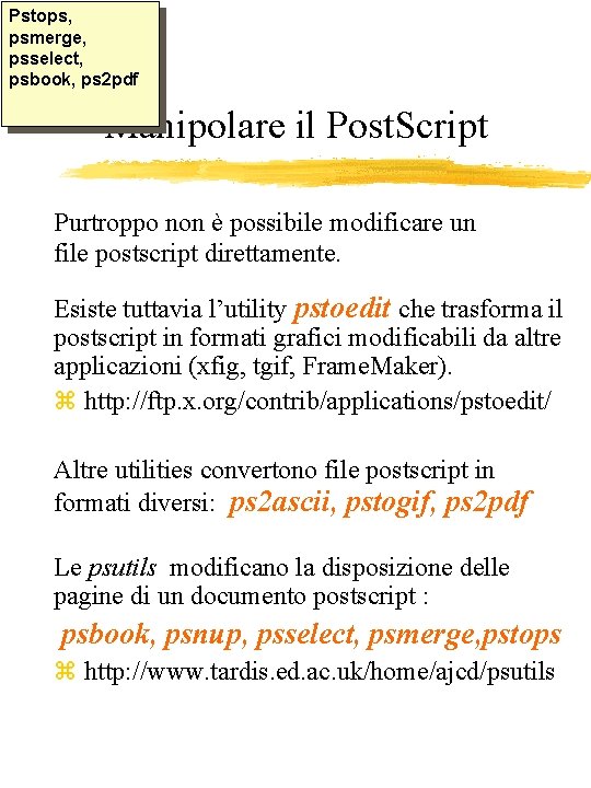 Pstops, psmerge, psselect, psbook, ps 2 pdf Manipolare il Post. Script Purtroppo non è