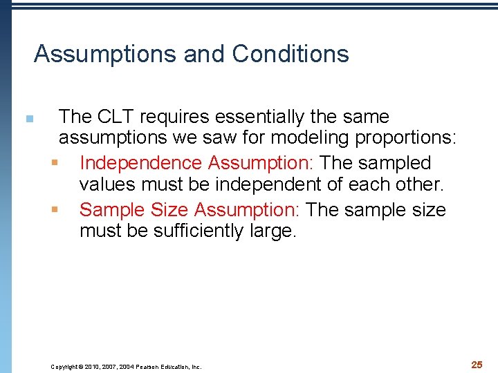 Assumptions and Conditions n The CLT requires essentially the same assumptions we saw for