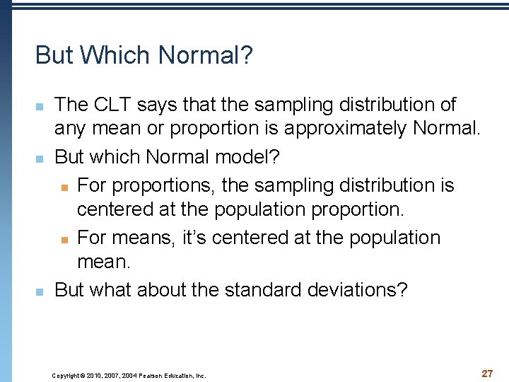 But Which Normal? n n n The CLT says that the sampling distribution of