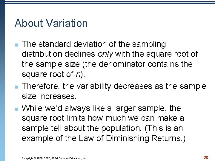 About Variation n The standard deviation of the sampling distribution declines only with the