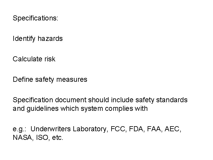 Specifications: Identify hazards Calculate risk Define safety measures Specification document should include safety standards