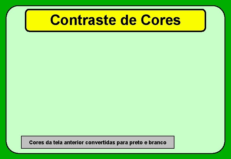 Contraste de Cores da tela anterior convertidas para preto e branco 