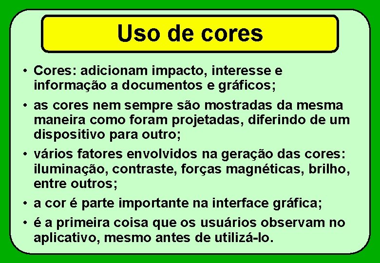 Uso de cores • Cores: adicionam impacto, interesse e informação a documentos e gráficos;