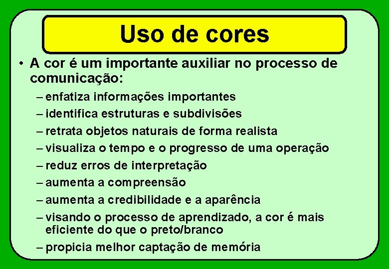 Uso de cores • A cor é um importante auxiliar no processo de comunicação: