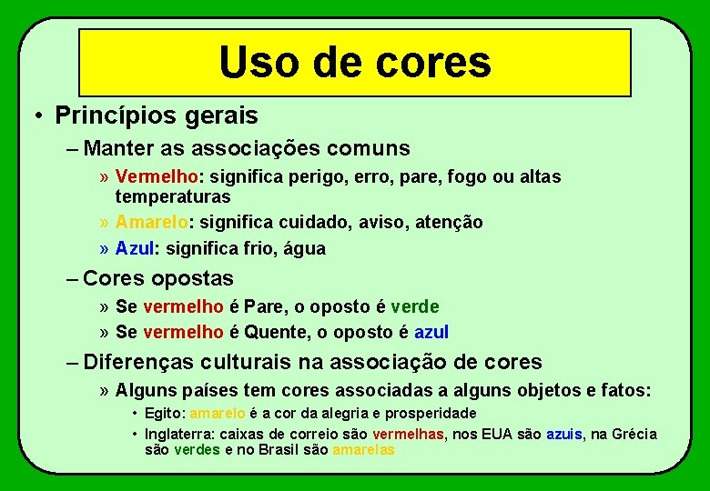 Uso de cores • Princípios gerais – Manter as associações comuns » Vermelho: significa