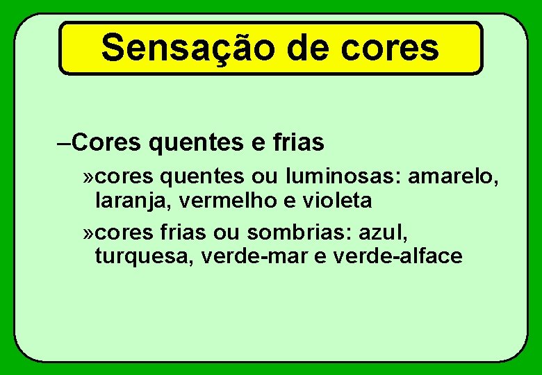 Sensação de cores –Cores quentes e frias » cores quentes ou luminosas: amarelo, laranja,