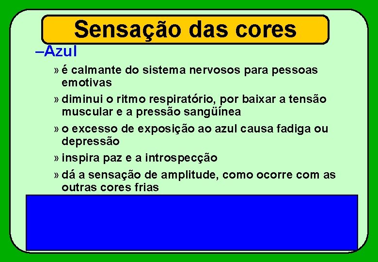 Sensação das cores –Azul » é calmante do sistema nervosos para pessoas emotivas »