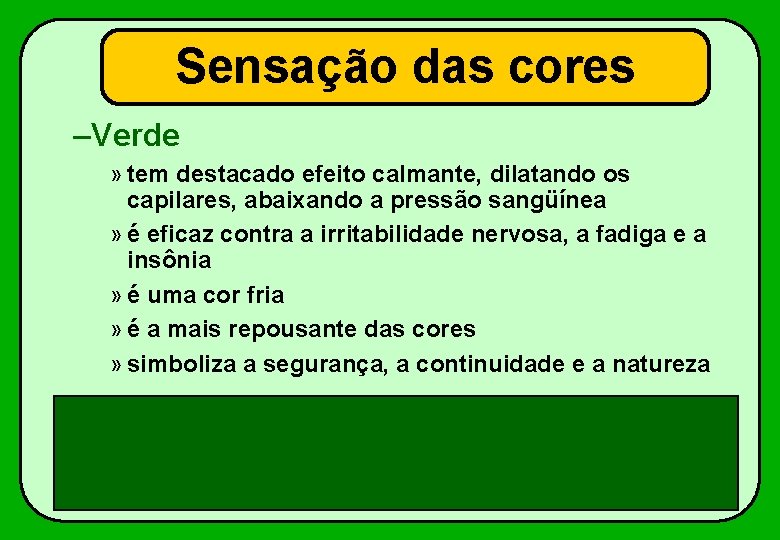 Sensação das cores –Verde » tem destacado efeito calmante, dilatando os capilares, abaixando a