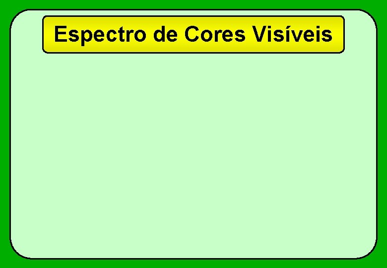 Espectro de Cores Visíveis 