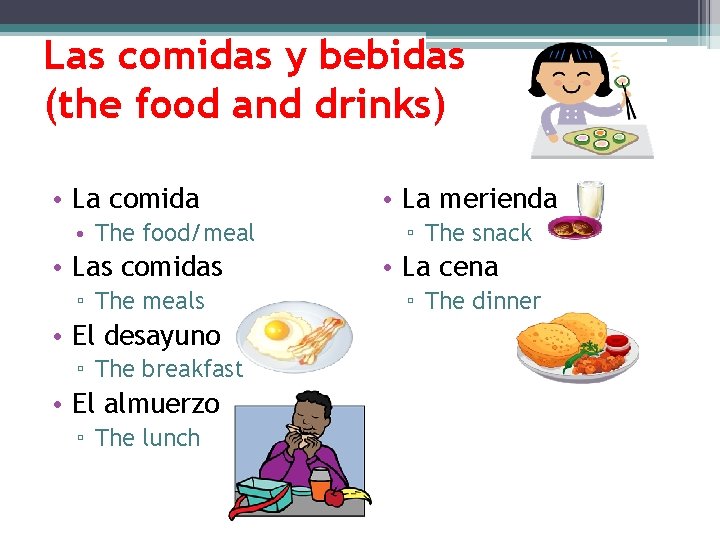 Las comidas y bebidas (the food and drinks) • La comida • The food/meal