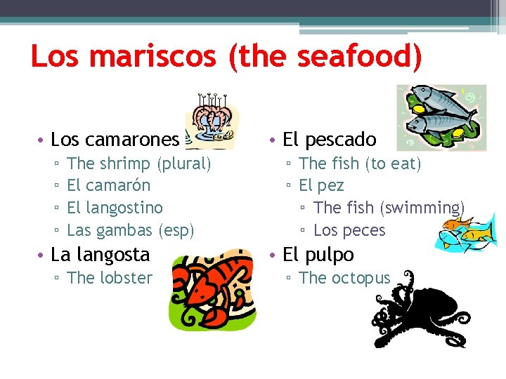 Los mariscos (the seafood) • Los camarones ▫ ▫ The shrimp (plural) El camarón