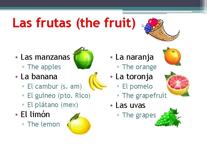 Las frutas (the fruit) • Las manzanas ▫ The apples • La banana ▫