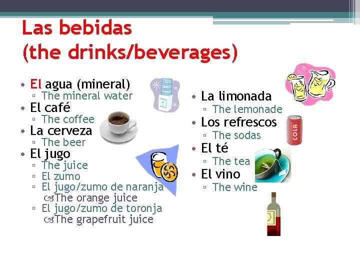 Las bebidas (the drinks/beverages) • El agua (mineral) ▫ The mineral water • El