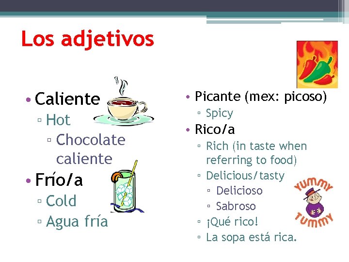 Los adjetivos • Caliente ▫ Hot ▫ Chocolate caliente • Frío/a ▫ Cold ▫