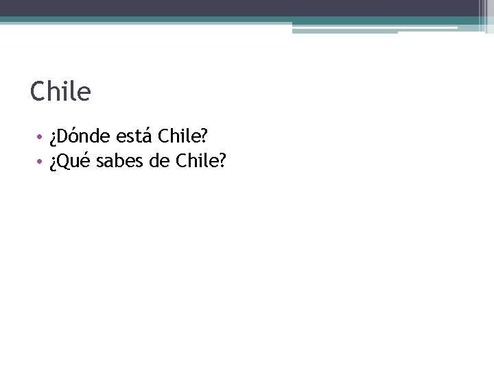 Chile • ¿Dónde está Chile? • ¿Qué sabes de Chile? 