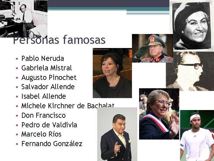 Personas famosas • • • Pablo Neruda Gabriela Mistral Augusto Pinochet Salvador Allende Isabel
