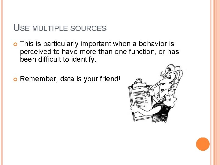 USE MULTIPLE SOURCES This is particularly important when a behavior is perceived to have