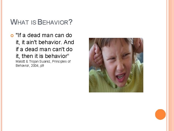 WHAT IS BEHAVIOR? "If a dead man can do it, it ain't behavior. And