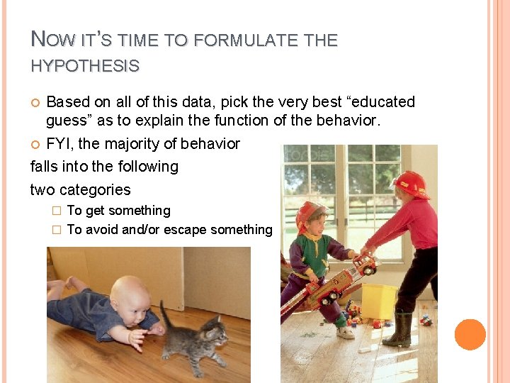 NOW IT’S TIME TO FORMULATE THE HYPOTHESIS Based on all of this data, pick