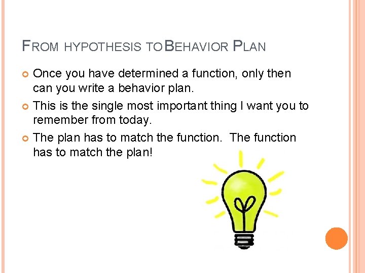 FROM HYPOTHESIS TO BEHAVIOR PLAN Once you have determined a function, only then can