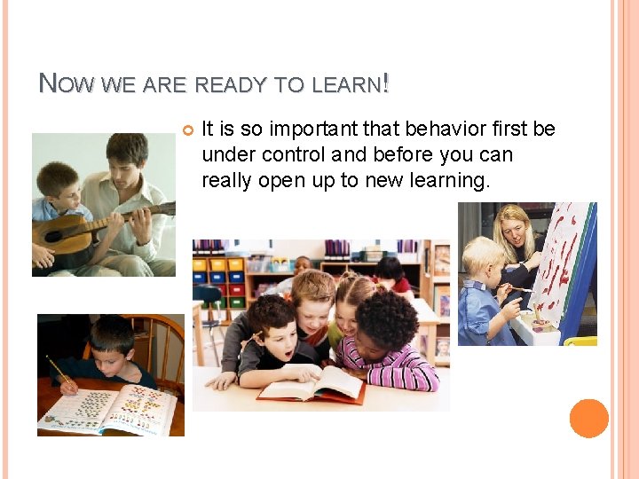NOW WE ARE READY TO LEARN! It is so important that behavior first be