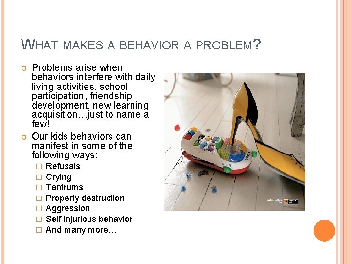 WHAT MAKES A BEHAVIOR A PROBLEM? Problems arise when behaviors interfere with daily living