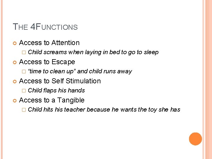THE 4 FUNCTIONS Access to Attention � Child Access to Escape � “time to