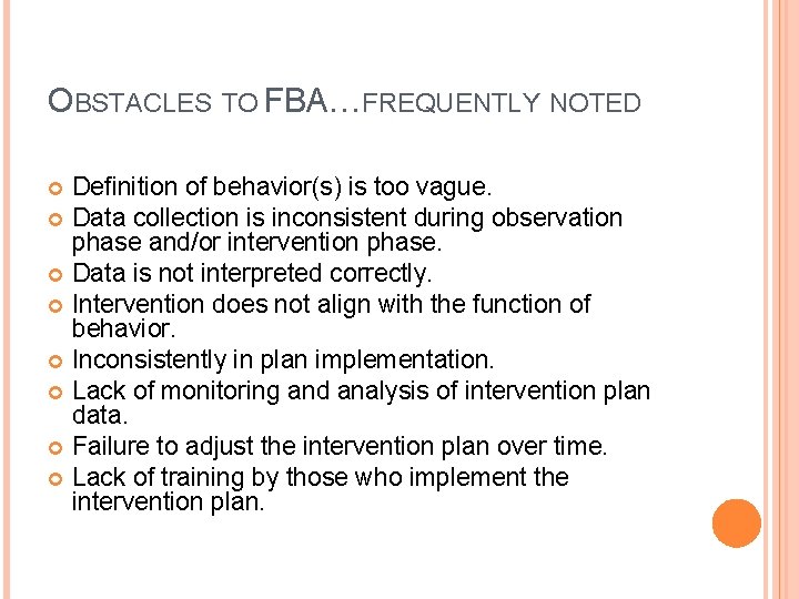 OBSTACLES TO FBA…FREQUENTLY NOTED Definition of behavior(s) is too vague. Data collection is inconsistent