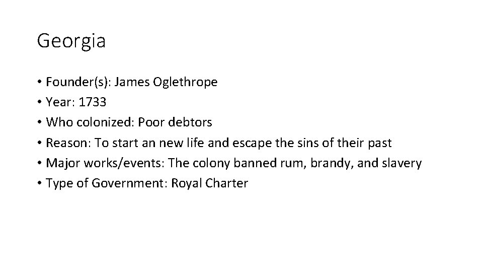 Georgia • Founder(s): James Oglethrope • Year: 1733 • Who colonized: Poor debtors •