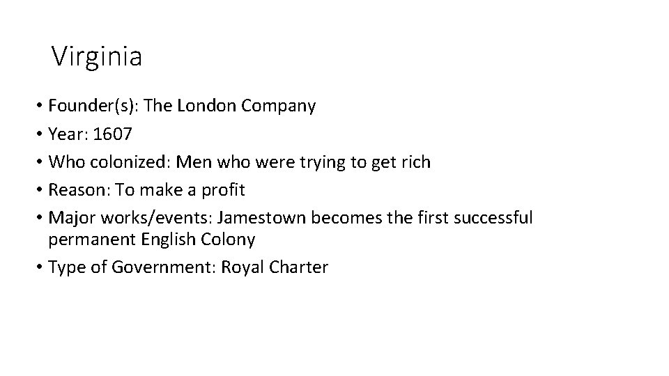 Virginia • Founder(s): The London Company • Year: 1607 • Who colonized: Men who