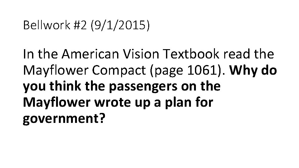 Bellwork #2 (9/1/2015) In the American Vision Textbook read the Mayflower Compact (page 1061).