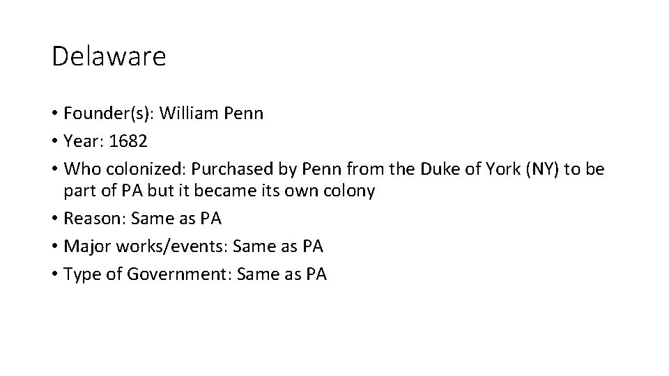 Delaware • Founder(s): William Penn • Year: 1682 • Who colonized: Purchased by Penn