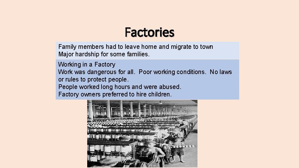 Factories Family members had to leave home and migrate to town Major hardship for