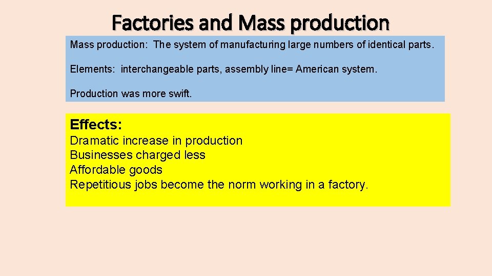 Factories and Mass production: The system of manufacturing large numbers of identical parts. Elements: