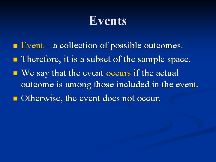 Events Event – a collection of possible outcomes. n Therefore, it is a subset