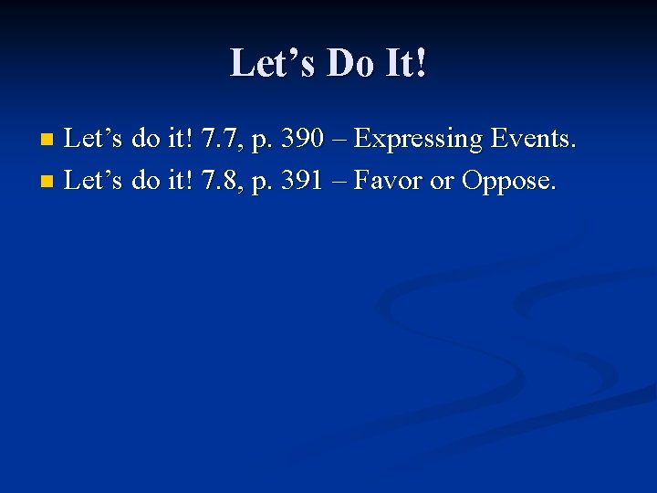 Let’s Do It! Let’s do it! 7. 7, p. 390 – Expressing Events. n