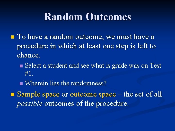 Random Outcomes n To have a random outcome, we must have a procedure in