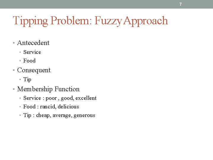 7 Tipping Problem: Fuzzy Approach • Antecedent • Service • Food • Consequent • 7 Tipping Problem: Fuzzy Approach • Antecedent • Service • Food • Consequent •