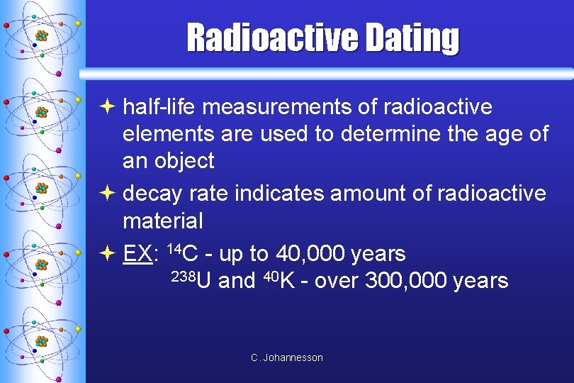 Radioactive Dating ª half-life measurements of radioactive elements are used to determine the age