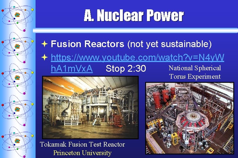 A. Nuclear Power ª Fusion Reactors (not yet sustainable) ª https: //www. youtube. com/watch?