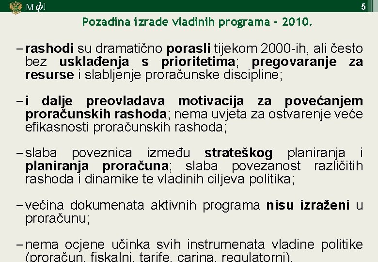 М ф] 5 Pozadina izrade vladinih programa - 2010. − rashodi su dramatično porasli