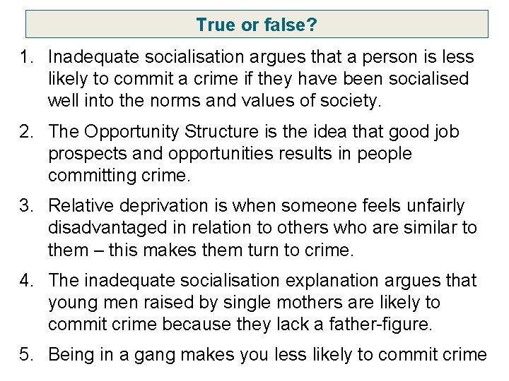 True or false? 1. Inadequate socialisation argues that a person is less likely to