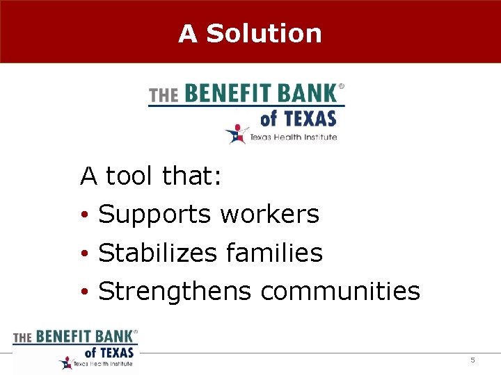A Solution A tool that: • Supports workers • Stabilizes families • Strengthens communities