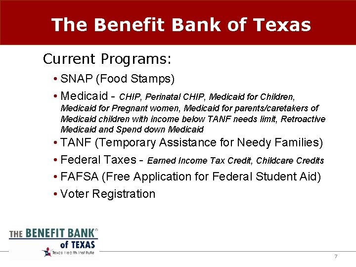 The Benefit Bank of Texas Current Programs: • SNAP (Food Stamps) • Medicaid -