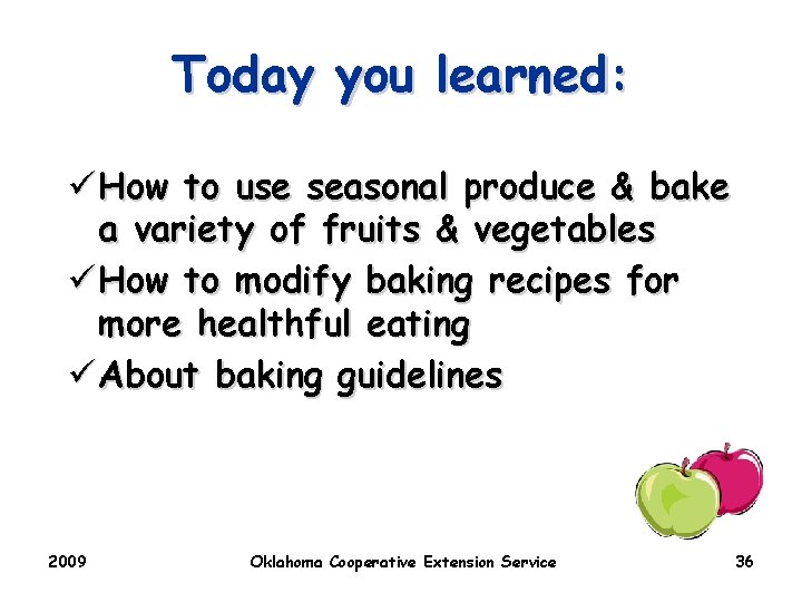 Today you learned: ü How to use seasonal produce & bake a variety of