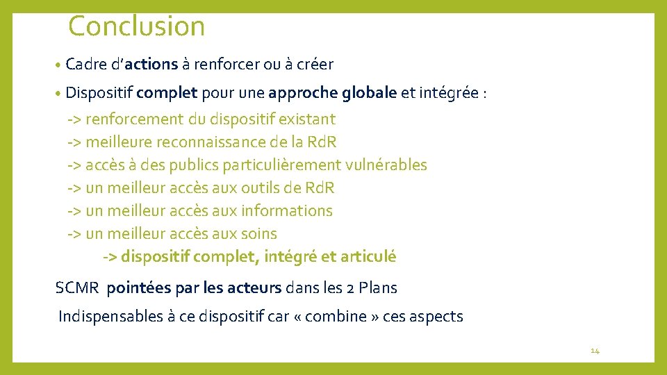 Conclusion • Cadre d’actions à renforcer ou à créer • Dispositif complet pour une