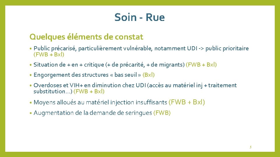 Soin - Rue Quelques éléments de constat • Public précarisé, particulièrement vulnérable, notamment UDI